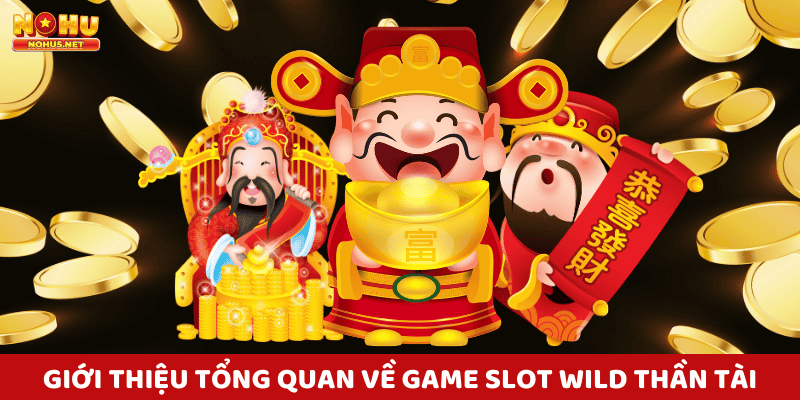 Giới Thiệu Tổng Quan Về Game Slot Wild Thần Tài