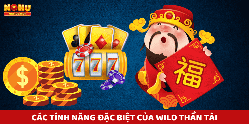 Các Tính Năng Đặc Biệt cỉa wild thần tài