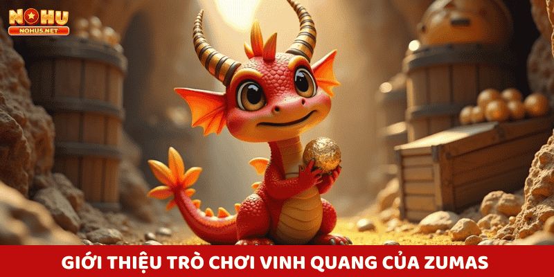 Giới thiệu tổng quan về Game slot Vinh Quang Của Zumas