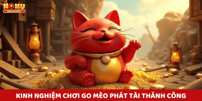 Những Kinh Nghiệm Chơi Go Mèo Phát Tài Slot Thành Công