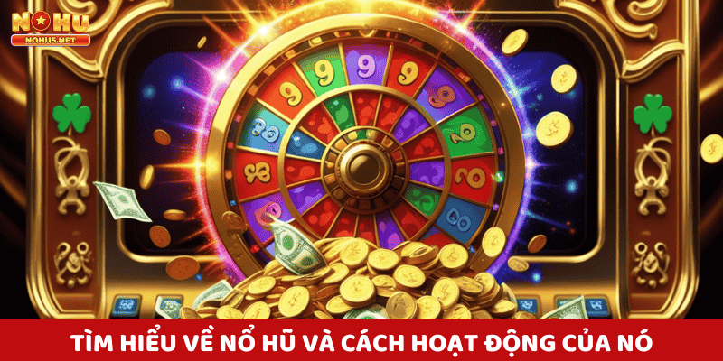 Cách hoạt động và kinh nghiệm chơi nổ hũ