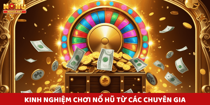 Kinh nghiệm chơi nổ hũ từ các chuyên gia