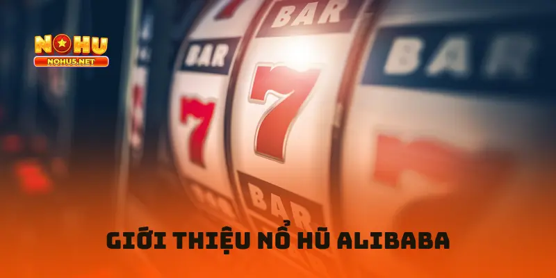 Giới thiệu nổ hũ Alibaba