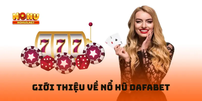 Giới Thiệu Về Chơi Nổ Hũ Dafabet tại nổ hũ đổi thưởng