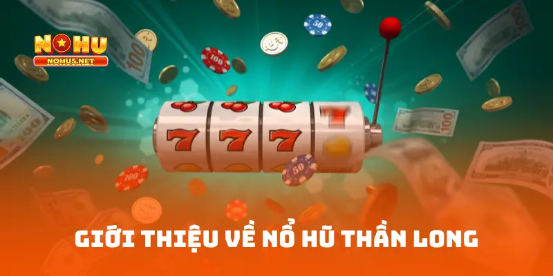 Giới thiệu về nổ hũ thần long
