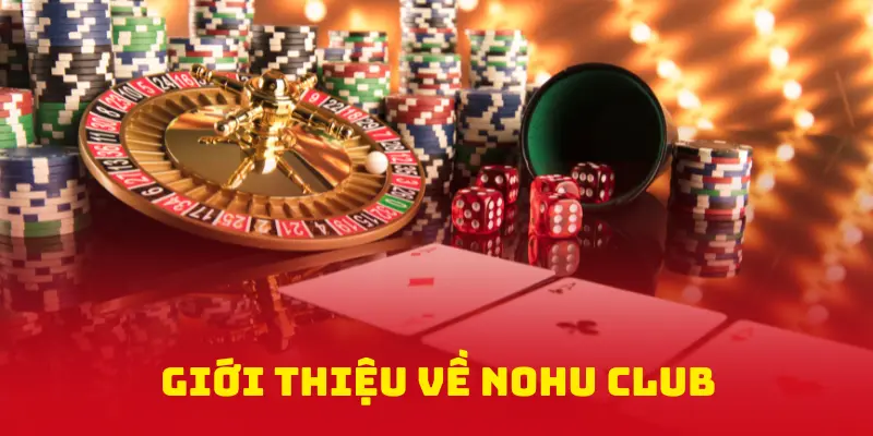 Giới thiệu về NoHu Club