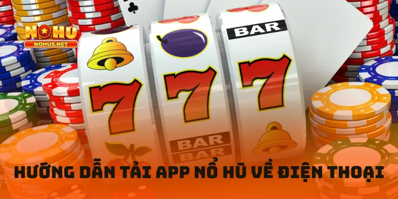 Hướng dẫn tải app nổ hũ về điện thoại cho tân thủ