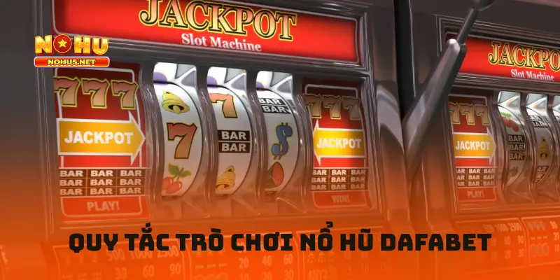 Quy Tắc Trò Chơi Nổ Hũ Dafabet